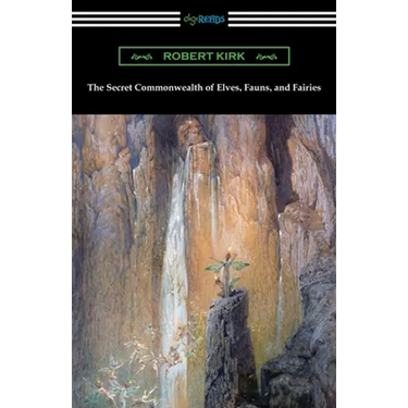 The Secret Commonwealth of Elves, Fauns, and Fairies