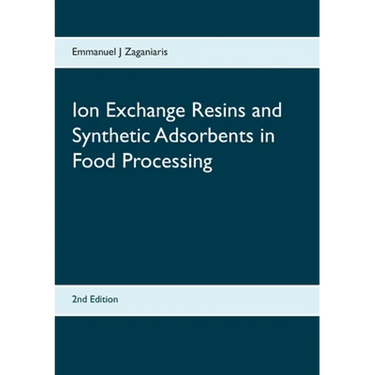Ion Exchange Resins and Synthetic Adsorbents in Food Processing: Second Edition