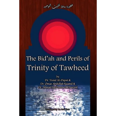 The Bid'ah and Perils of Trinity of Tawheed