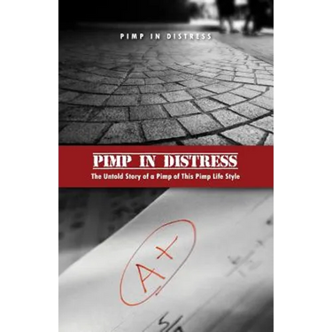 Pimp in Distress: The Untold Story of a Pimp of This Pimp Life Style
