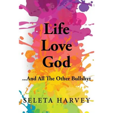 Life, Love, God ... And All The Other Bullshyt