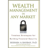 Wealth Management in Any Market: Timeless Strategies for Building Financial Security