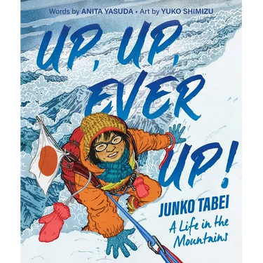 Up, Up, Ever Up! Junko Tabei: A Life in the Mountains