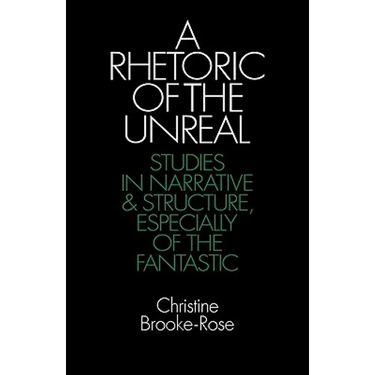 A Rhetoric of the Unreal: Studies in Narrative and Structure, Especially of the Fantastic