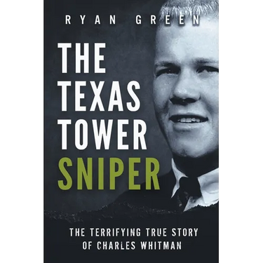 The Texas Tower Sniper: The Terrifying True Story of Charles Whitman