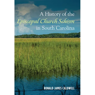 A History of the Episcopal Church Schism in South Carolina