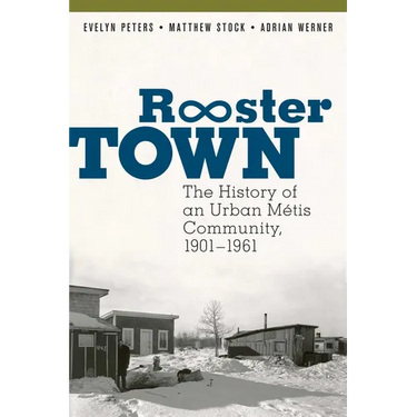 Rooster Town: The History of an Urban Métis Community, 1901-1961