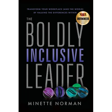 The Boldly Inclusive Leader: Transform Your Workplace (and the World) by Valuing the Differences Within