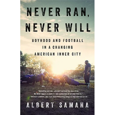 Never Ran, Never Will: Boyhood and Football in a Changing American Inner City