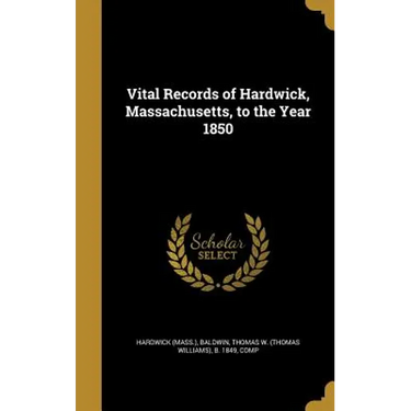 Vital Records of Hardwick, Massachusetts, to the Year 1850