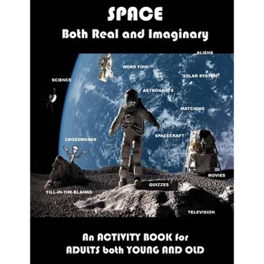 Space Real and Imaginary An Activity Book for Adults Both Young and Old: Space Activity Book for Adults Space Lovers Gifts Outerspace Activities Book