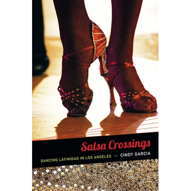 Salsa Crossings: Dancing Latinidad in Los Angeles