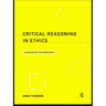 Critical Reasoning in Ethics: A Practical Introduction