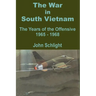 The War in South Vietnam: The Years of the Offensive 1965 - 1968
