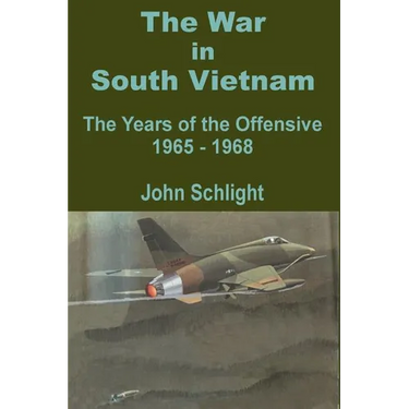 The War in South Vietnam: The Years of the Offensive 1965 - 1968