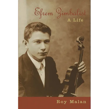 Efrem Zimbalist: A Life