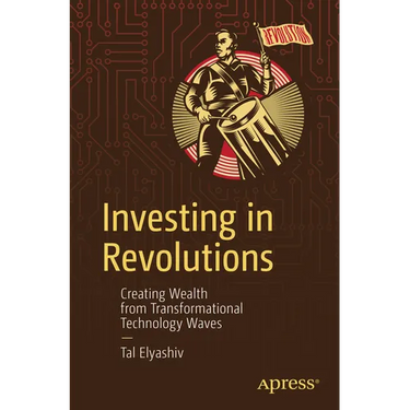 Investing in Revolutions: Creating Wealth from Transformational Technology Waves