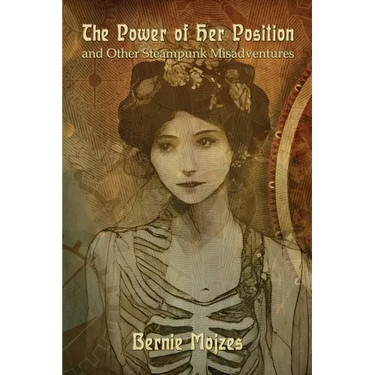 The Power of Her Position: And Other Steampunk Misadventures