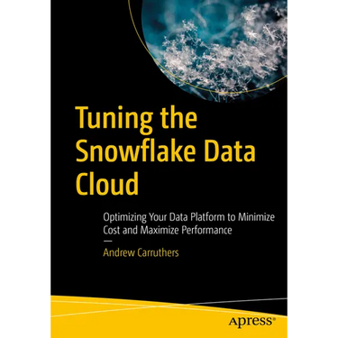 Tuning the Snowflake Data Cloud: Optimizing Your Data Platform to Minimize Cost and Maximize Performance