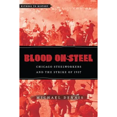 Blood on Steel: Chicago Steelworkers & the Strike of 1937