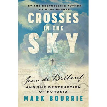 Crosses in the Sky: Jean de Brébeuf and the Destruction of Huronia