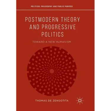 Postmodern Theory and Progressive Politics: Toward a New Humanism