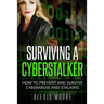 Surviving a Cyberstalker: How to Prevent and Survive Cyberabuse and Stalking