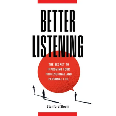 Better Listening: The Secret to Improving Your Professional and Personal Life