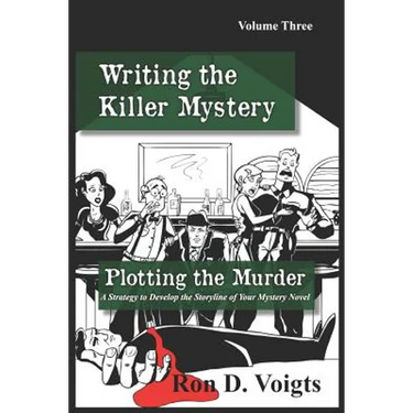 Plotting the Murder: A Strategy to Develop the Storyline of Your Mystery Novel
