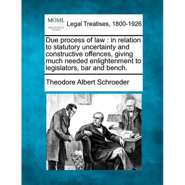 Due Process of Law: In Relation to Statutory Uncertainty and Constructive Offences, Giving Much Needed Enlightenment to Legislators, Bar and Bench.