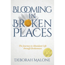 Blooming in Broken Places: The Journey to Abundant Life through Brokenness