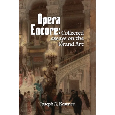 Opera Encore: Collected Essays on the Grand Art