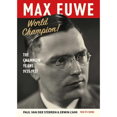 Max Euwe World Champion!: The Champion's Years 1935-1937