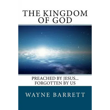 The Kingdom of God: Preached by Jesus...Forgotten by Us