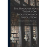 The Hindu-Aryan Theory On Evolution and Involution: Or, the Science of Raja-Yoga