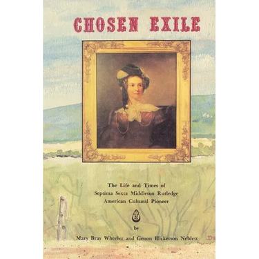 The Chosen Exile: The Life and Times of Septima Sexta Middleton Rutledge, American Cultural Pioneer