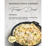 Rehydrate, Refuel & Refresh - Freeze-Dried Recipes: For Camping and Glamping, Backpacking, and Back to Work Lunches