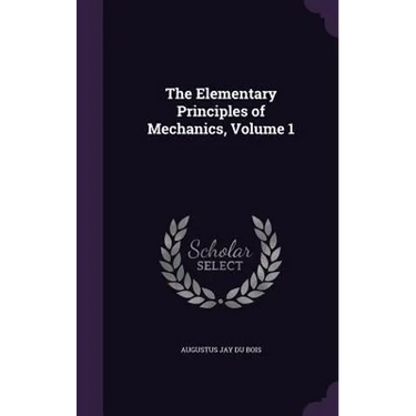 The Elementary Principles of Mechanics, Volume 1