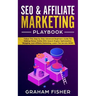 SEO & Affiliate Marketing Playbook: Follow This Step by Step Advanced Beginners Guide For Making Money Online With Search Engine Optimization, Bloggin