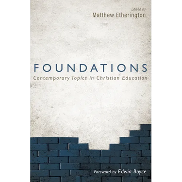 Foundations: Contemporary Topics in Christian Education