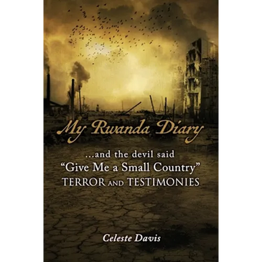 My Rwanda Diary: ...and the devil said, "Give Me a Small Country"