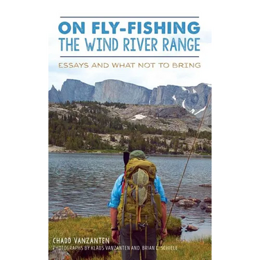 On Fly-Fishing the Wind River Range: Essays and What Not to Bring