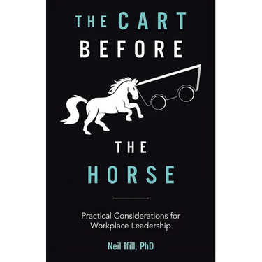 The Cart Before The Horse: Practical Considerations for Workplace Leadership