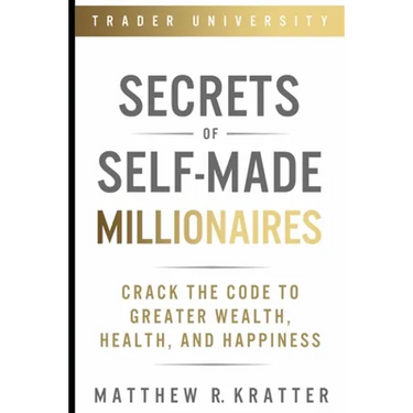 Secrets of Self-Made Millionaires: Crack the Code to Greater Wealth, Health, and Happiness