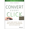 Convert Every Click: Make More Money Online with Holistic Conversion Rate Optimization