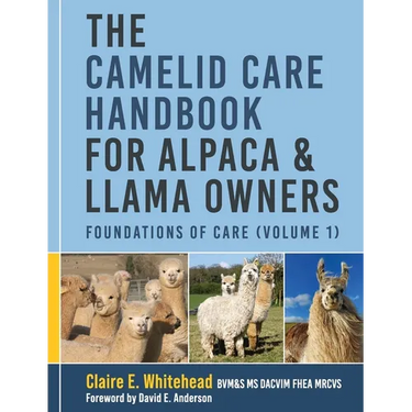 The Camelid Care Handbook for Alpaca & Llama Owners: Foundations of Care (Volume 1)