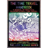 The Time Travel Handbook: A Manual of Practical Teleportation & Time Travel