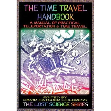 The Time Travel Handbook: A Manual of Practical Teleportation & Time Travel