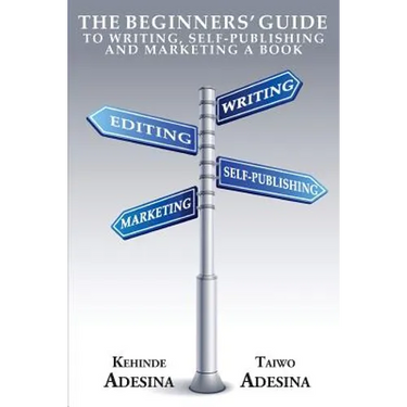 The Beginners' Guide to Writing, Self-Publishing and Marketing a Book