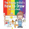 The Young Artist's How to Draw Activity Book